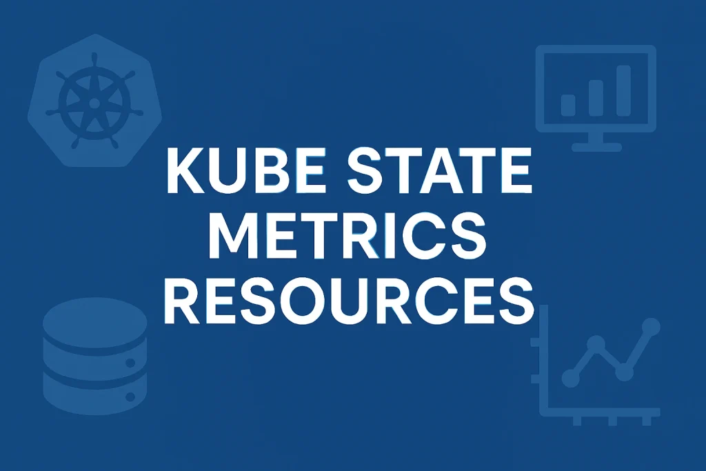 Kube State Metrics Resources